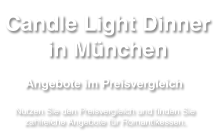 romantische Candle Light Dinner in der Stadt München online buchen